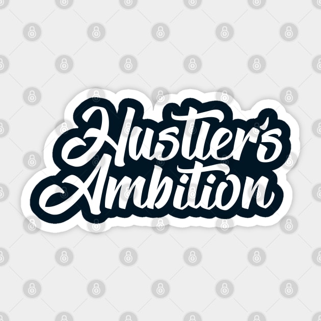Hustler's Ambition Sticker by artslaves